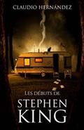 Les débuts de Stephen King / Claudio Hernández ; traduit par June Silinski.