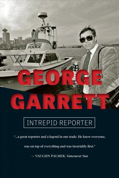 George Garrett : intrepid reporter / George Garrett.