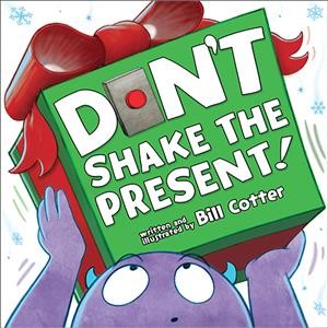 Don't shake the present! / written and illustrated by Bill Cotter.