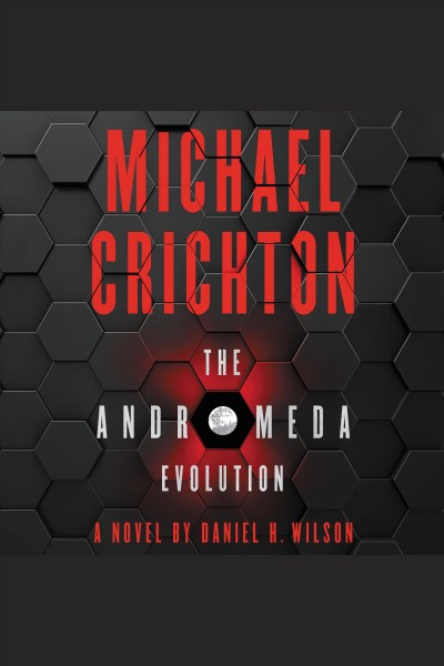 The andromeda evolution [electronic resource] : a novel / by Michael Crichton & Daniel H. Wilson.