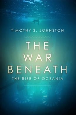 The war beneath / Timothy S. Johnston.