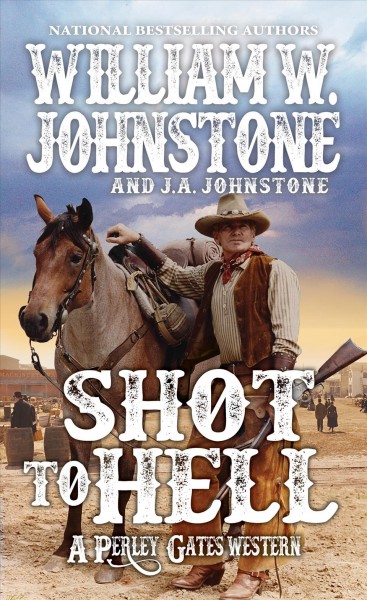 Shot to Hell: v. 4 :  Perley Gates Western  William W. Johnstone and J.A. Johnstone.