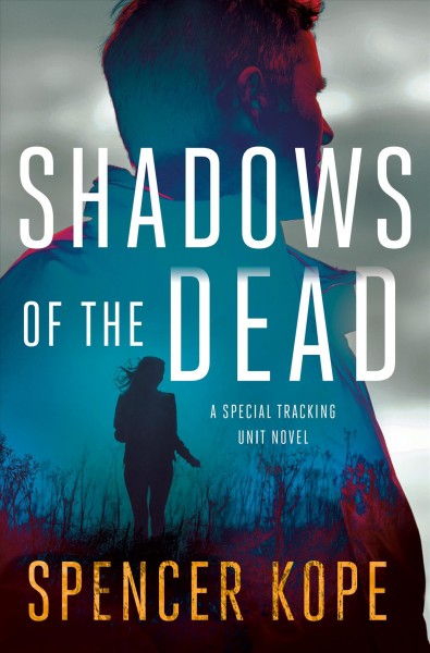 Shadows of the dead : a Special Tracking Unit novel / Spencer Kope.