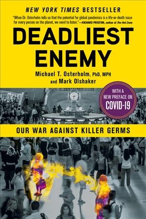 Deadliest enemy : our war against killer germs / Michael T. Osterholm, PhD, MPH, and Mark Olshaker.