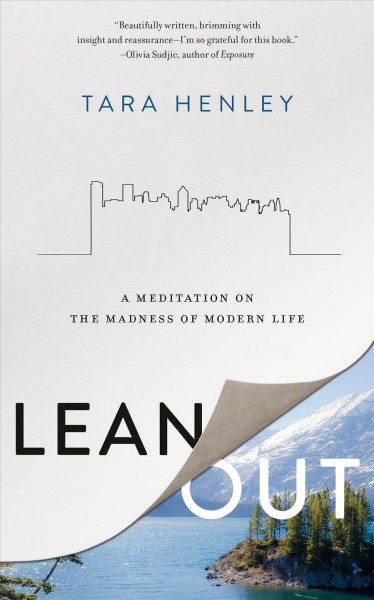 Lean out : a meditation on the madness of modern life / Tara Henley.