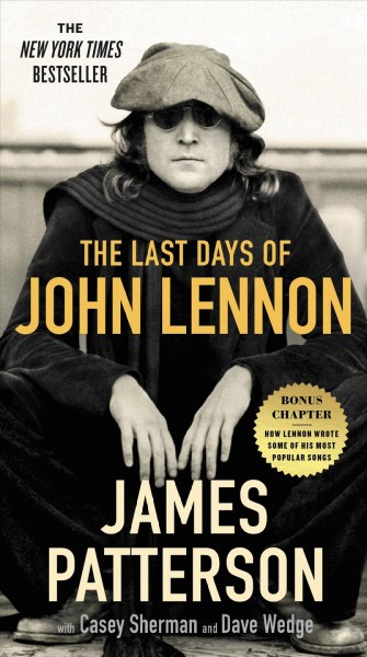 The last days of John Lennon / James Patterson with Casey Sherman and Dave Wedge.