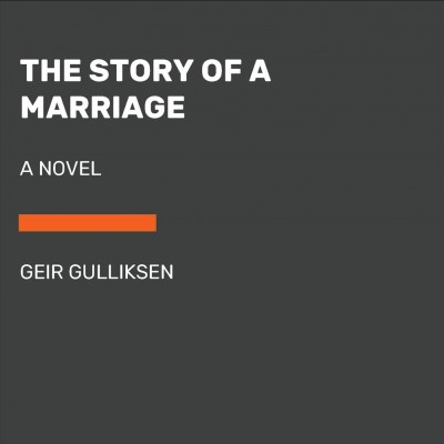 The story of a marriage : a novel / Geir Gulliksen.