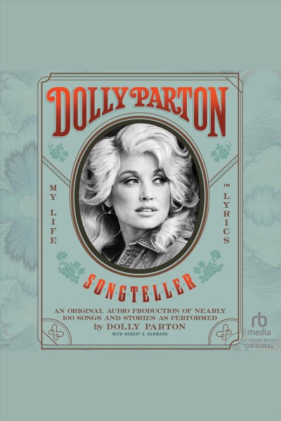 Dolly Parton, songteller : my life in lyrics / by Dolly Parton, with Robert K. Oermann.