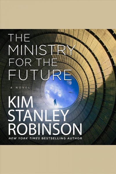 The ministry for the future : a novel / Kim Stanley Robinson.