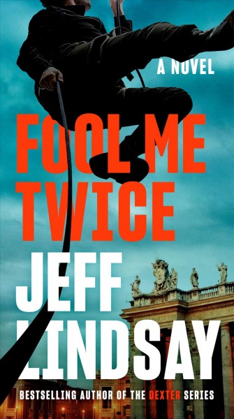 Fool me twice [electronic resource] : a novel / Jeff Lindsay.