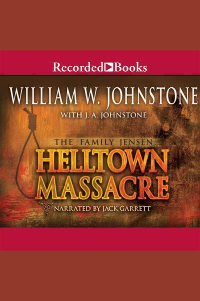Helltown massacre [electronic resource] : Family jensen series, book 2. J.A Johnstone.