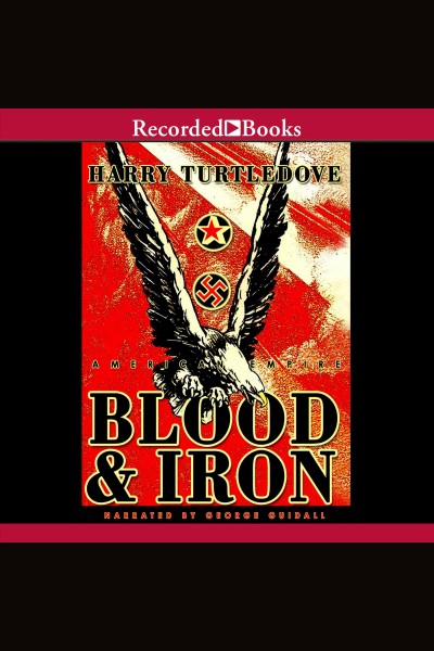 Blood and iron [electronic resource] : Southern victory: american empire series, book 1. Harry Turtledove.
