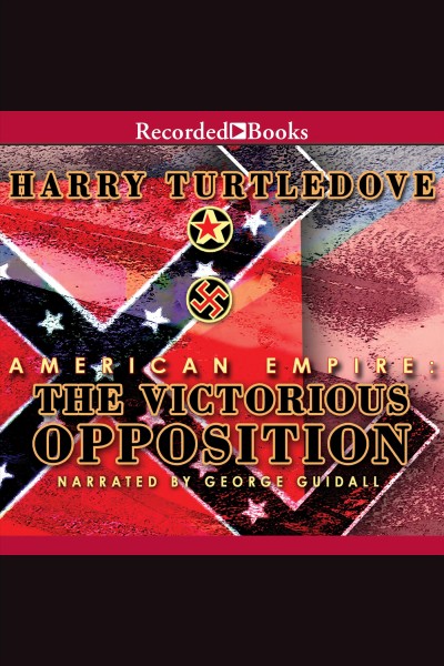 The victorious opposition [electronic resource] : Southern victory: american empire series, book 3. Harry Turtledove.