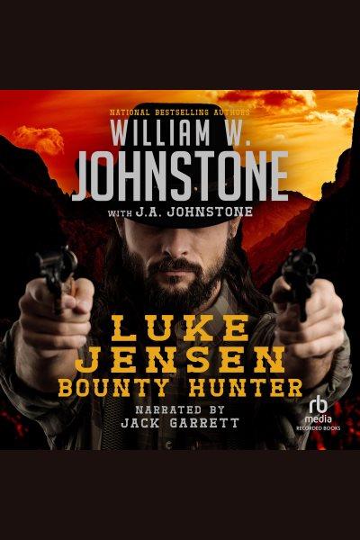 Luke jensen, bounty hunter [electronic resource] : Luke jensen, bounty hunter series, book 1. J.A Johnstone.