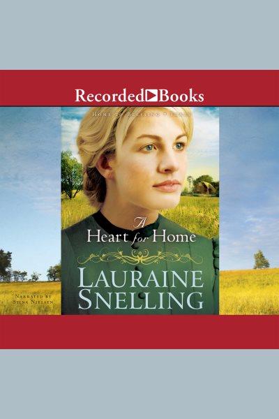 A heart for home [electronic resource] : Home to blessing series, book 3. Lauraine Snelling.