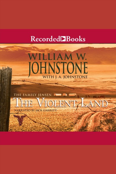The violent land [electronic resource] : Family jensen series, book 3. J.A Johnstone.