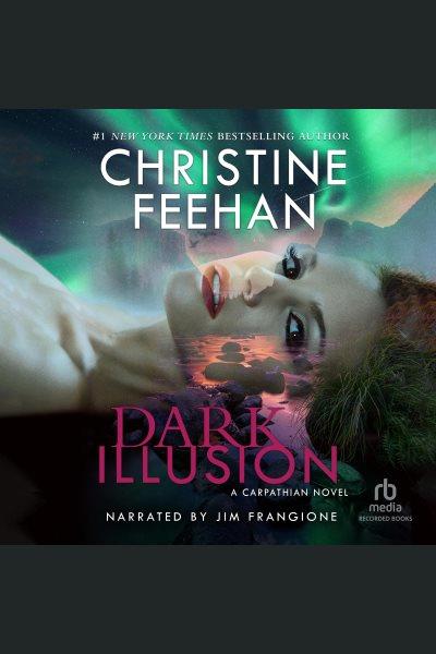 Dark illusion [electronic resource] : Dark series, book 33. Christine Feehan.