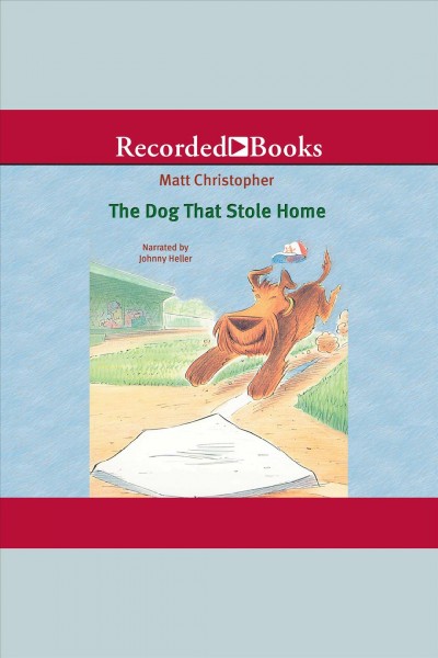 The dog that stole home [electronic resource]. Matt Christopher.