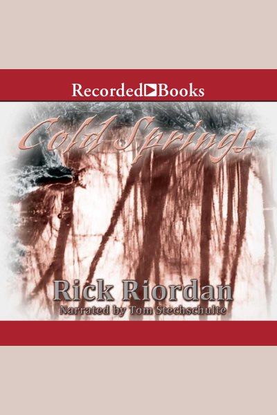 Cold springs [electronic resource]. Rick Riordan.