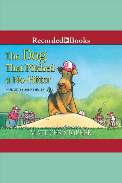 The dog that pitched a no-hitter [electronic resource]. Matt Christopher.