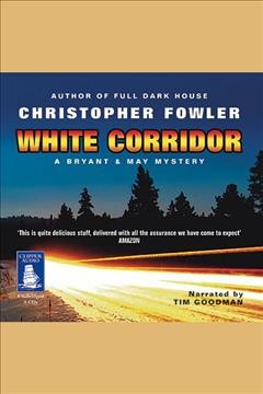 White corridor [electronic resource] : Bryant and may series, book 5. Christopher Fowler.