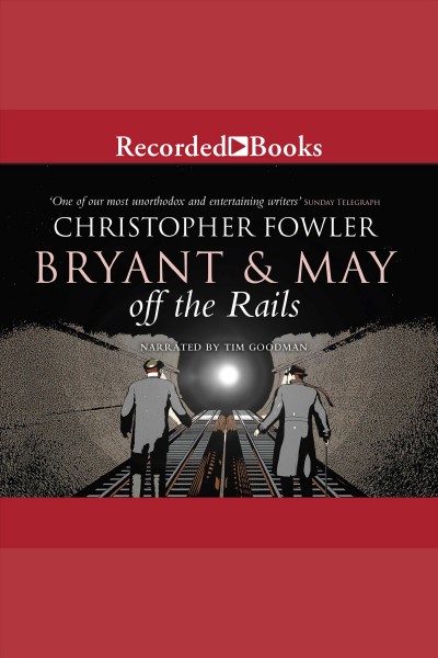 Bryant & may off the rails [electronic resource] : Bryant & may series, book 8. Christopher Fowler.