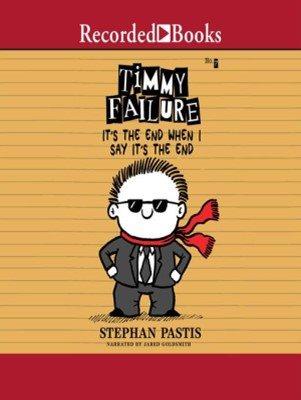It's the end when i say it's the end [electronic resource] : Timmy failure series, book 7. Stephan Pastis.