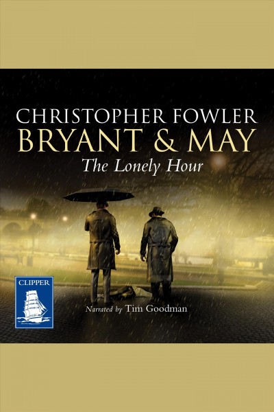 The lonely hour [electronic resource] : Bryant & may series, book 16. Christopher Fowler.