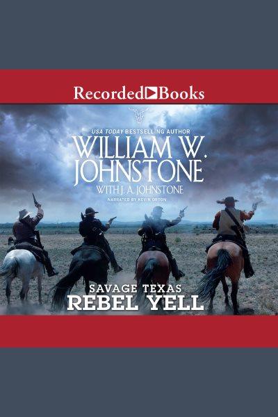 Rebel yell [electronic resource] : Savage texas series, book 4. J.A Johnstone.