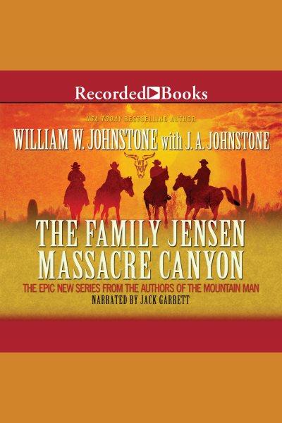 Massacre canyon [electronic resource] : Family jensen series, book 5. J.A Johnstone.