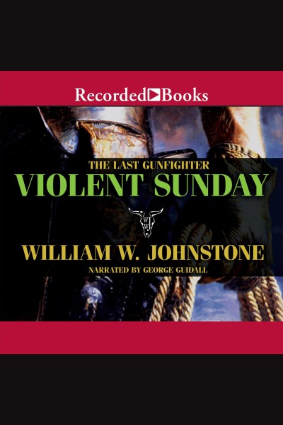 Violent sunday [electronic resource] : Last gunfighter series, book 11. William W Johnstone.