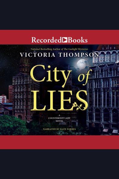City of lies [electronic resource] : Counterfeit lady series, book 1. Victoria Thompson.