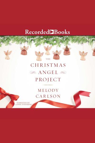 The christmas angel project [electronic resource]. Melody Carlson.