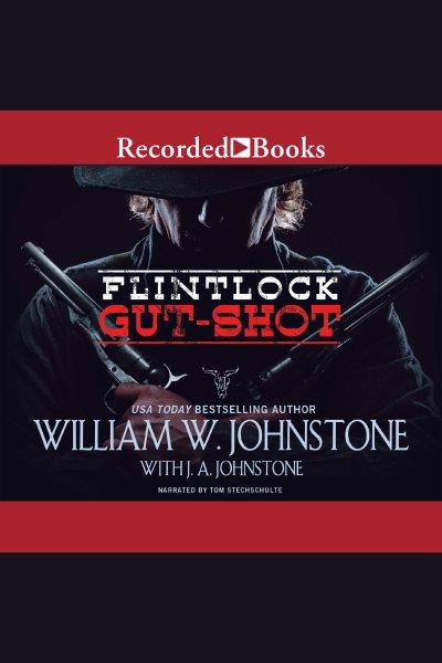 Gut-shot [electronic resource] : Flintlock series, book 2. J.A Johnstone.