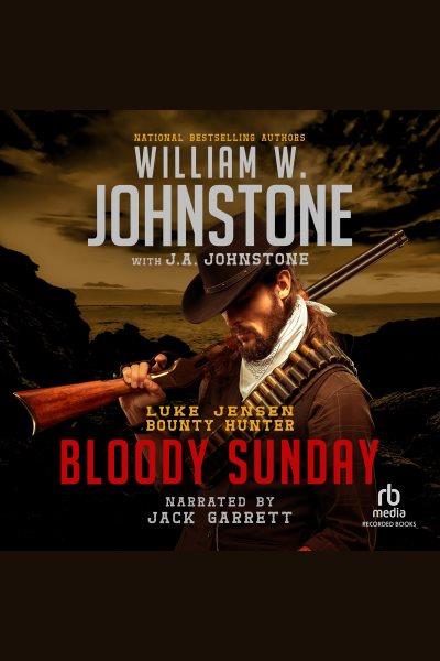 Bloody sunday [electronic resource] : Luke jensen, bounty hunter series, book 3. J.A Johnstone.