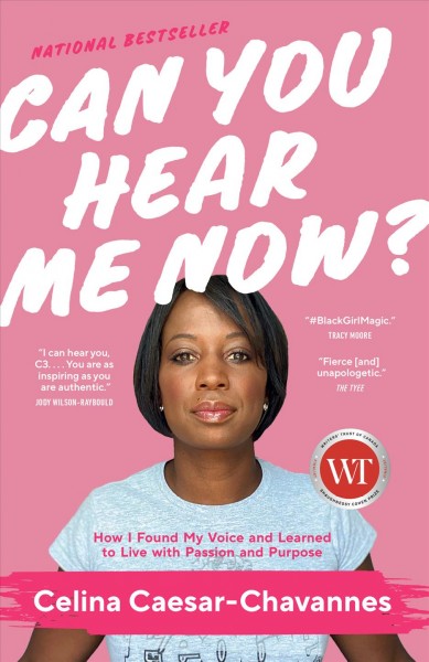 Can you hear me now? : how I found my voice and learned to live with passion and purpose / Celina Caesar-Chavannes.