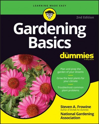 Gardening basics for dummies / by Steven A. Frowine with the editors at the National Gardening Association.