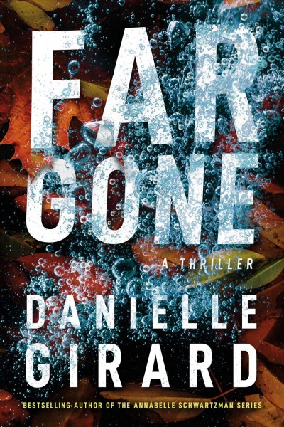 Far gone : a thriller / Danielle Girard.