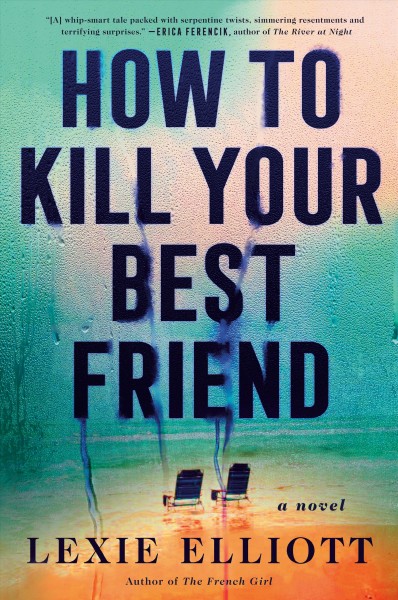 How to kill your best friend : a novel / Lexie Elliott.