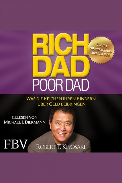 Rich dad poor dad : was die Reichen ihren Kindern über Geld beibringen / Robert T. Kiyosaki.
