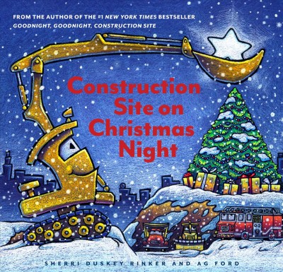 Construction site on Christmas night / Sherri Duskey Rinker and AG Ford.