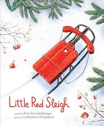 Little Red Sleigh / words by Erin Guendelsberger ; pictures by Elizaveta Tretyakova.