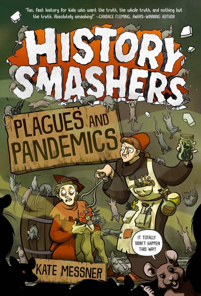 Plagues and pandemics / Kate Messner ; illustrated by Falynn Koch ; with a special thanks to Ella Messner, who served as a researcher and contributor for this book.