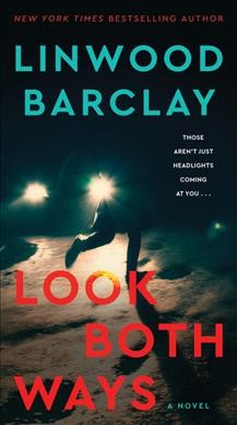 Look both ways : a novel / Linwood Barclay.