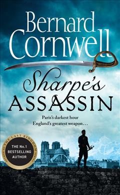 Sharpe's assassin : Richard Sharpe and the occupation of Paris, 1815 / Bernard Cornwell.