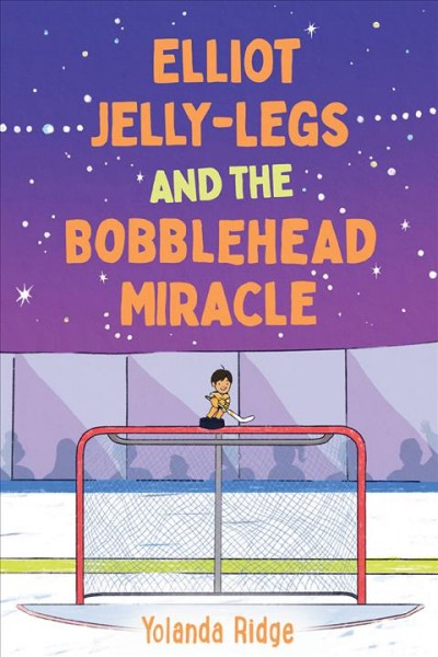 Elliot Jelly-Legs and the bobblehead miracle : a novel / Yolanda Ridge ; illustrations by Sydney Barnes.