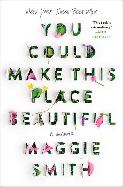 You could make this place beautiful : a memoir / Maggie Smith.
