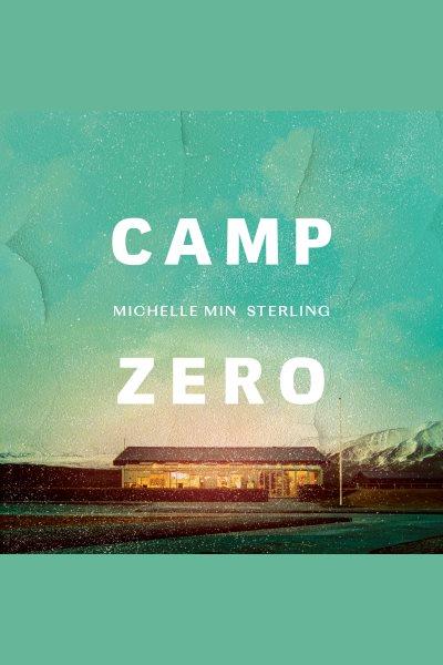 Camp zero : a novel / Michelle Min Sterling.