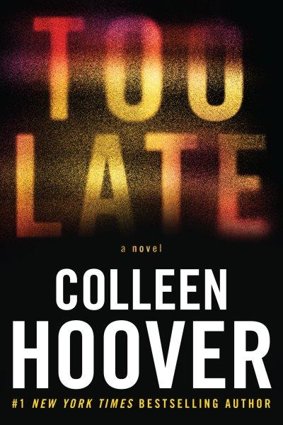Too late : a novel / Colleen Hoover.