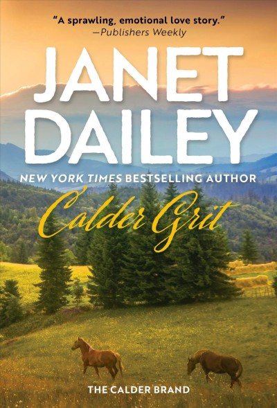 Calder Grit [electronic resource] : A Sweeping Historical Ranching Dynasty Novel/ Dailey, Janet.